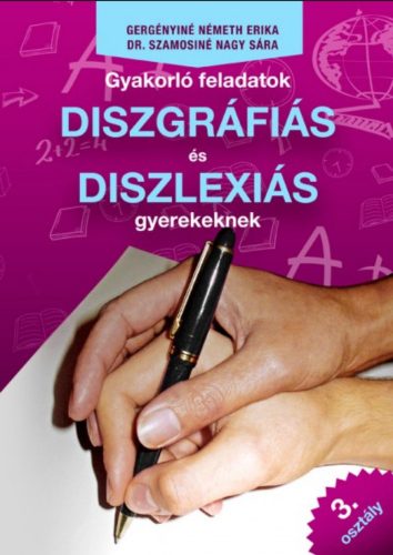 Gyakorló feladatok diszgráfiás és diszlexiás gyerekeknek 3. osztály (Gergényiné Németh Erika)