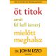 Öt titok amit fel kell ismerj, mielőtt meghalsz - Dr. John Izzo