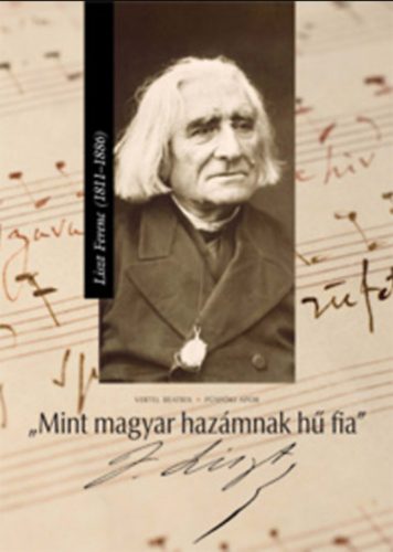 Mint magyar hazámnak hű fia - Liszt Ferenc (1811 - 1886) - Püspöki Apor Vertel Beatrix