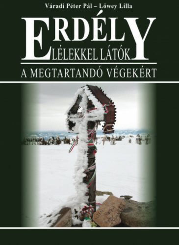 Erdély - Lélekkel látók - Lőwey Lilla - Váradi Péter Pál - A megtartandó végekért