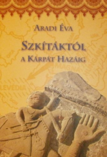 Szkítáktól a Kárpát Hazáig - Aradi Éva