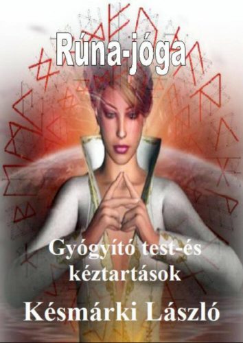 Rúna-jóga - Gyógyító test-és kéztartások (Késmárki László)