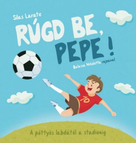 Rúgd be, Pepe! - A pöttyös labdától a stadionig - Silas Larate