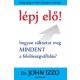 Lépj elő! - Hogyan változtat meg mindent a felelősségvállalás? - Dr. John Izzo