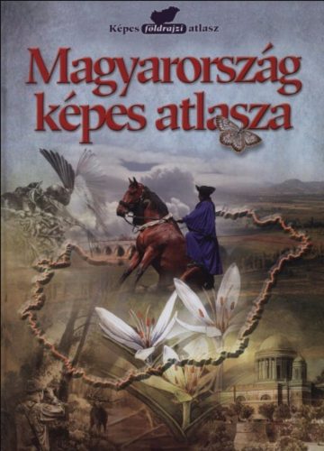 Magyarország képes atlasza - Rácz Ildikó - Dr. Szilassi Péter - Szlukovényi Beáta