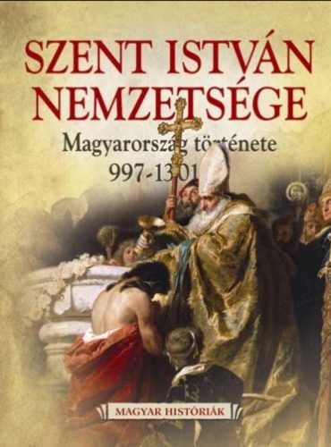 Szent István nemzetsége - Magyarország története 997-1301-ig - Weisz Boglárka