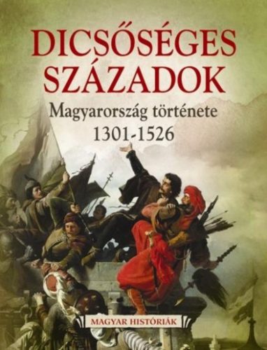 Dicsőséges századok - Magyarország története 1301-1526-ig - Skorka Renáta