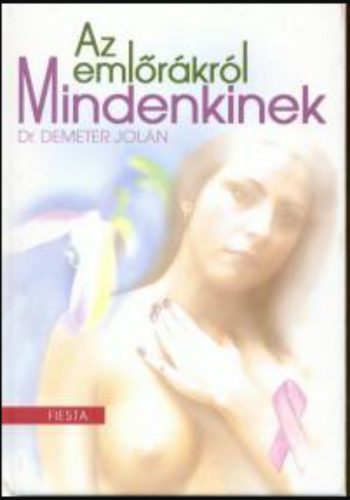 Az emlőrákról - Mindenkinek - Dr. Demeter Jolán