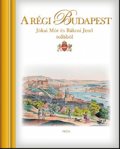 A régi Budapest - Jókai Mór és Rákosi Jenő tollából - Kisbán Gyula