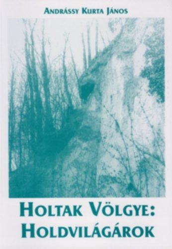 Holtak völgye: Holdvilágárok - Andrássy Kurta János