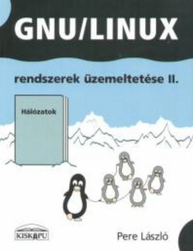 GNU/Linux rendszerek üzemeltetése 2. - Hálózatok - Pere László