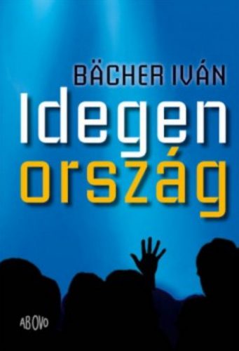 Idegen ország - Bächer Iván