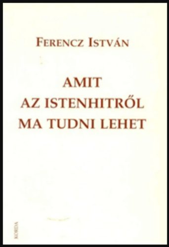 Amit az istenhitről ma tudni lehet - Ferencz István