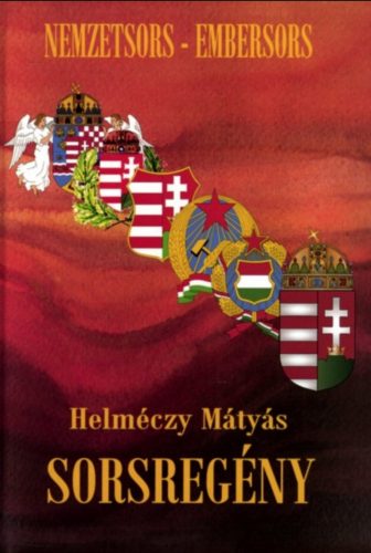 Sorsregény - Nemzetsors - Embersors - Helméczy Mátyás