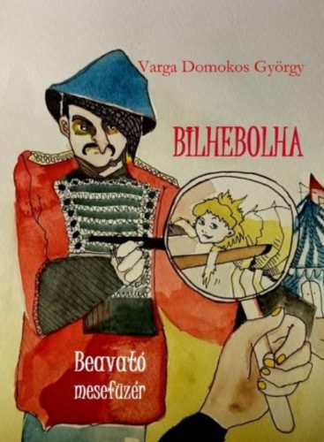 Bilhebolha - Beavató mesefüzér - Varga Domokos György