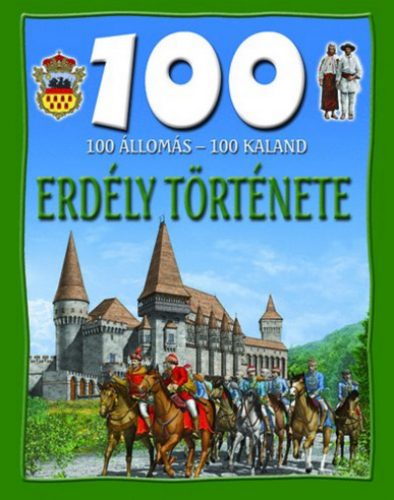 100 állomás - 100 kaland - Erdély története - Domina István - Dr. Mattenheim Gréta