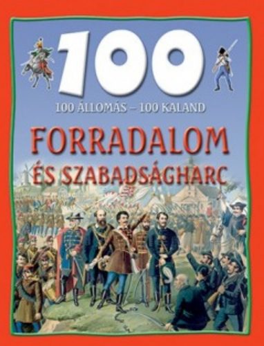 100 állomás - 100 kaland /Forradalom és szabadságharc (Válogatás)