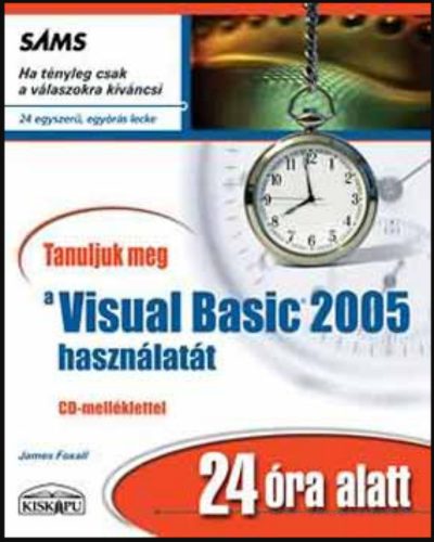 Tanuljuk meg a visual basic 2005 használatát 24 óra alatt - James Foxall