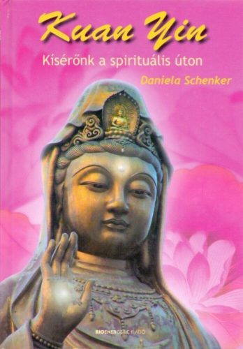 Kuan Yin /Kísérőnk a spirituális úton (Daniela Schenker)