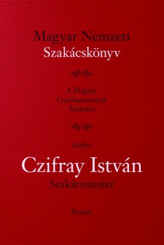 Magyar Nemzeti Szakácskönyv - Czifray István