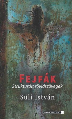 Fejfák - Strukturált rövidszövegek - Süli István