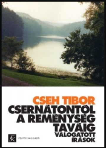 Csernátontól A Reménység taváig - Válogatott írások - Cseh Tibor