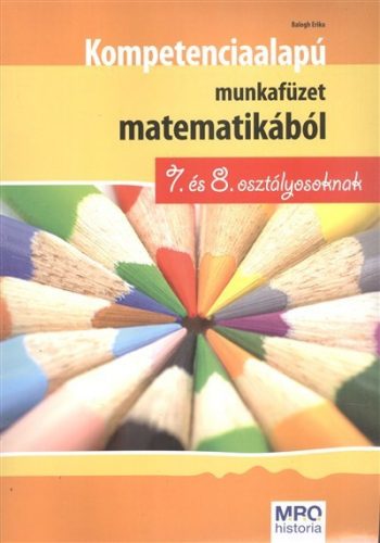 Kompetencia alapú munkafüzet matematikából 7. és 8. osztály (Balogh Erika)