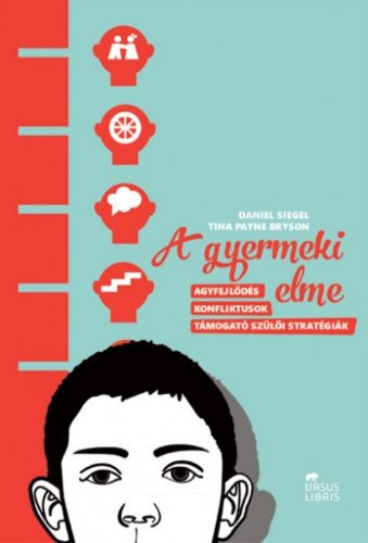 A gyermeki elme - Tina Payne Bryson - Daniel Siegel