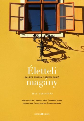 Életteli magány - Hat vallomás - Balázs Zsuzsa - Kékesi Enikő