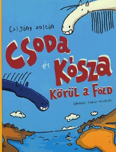 Csoda és Kósza körül a Föld - Czigány Zoltán