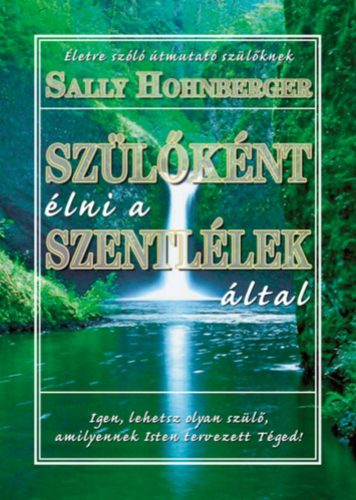 Szülőként ​élni a Szentlélek által - Sally Hohnberger