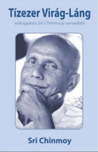 Tízezer Virág-Láng - Válogatás Sri Chinmoy verseiből - Sri Chinmoy