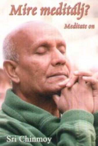 Mire meditálj? - Meditate on - Sri Chinmoy