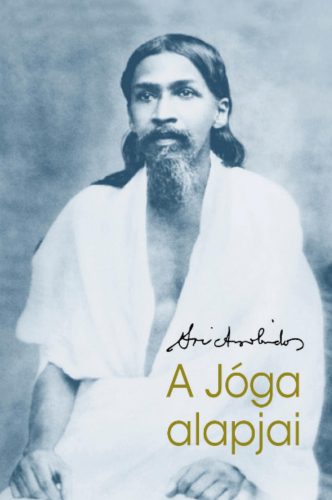 A jóga alapjai - Sri Aurobindo