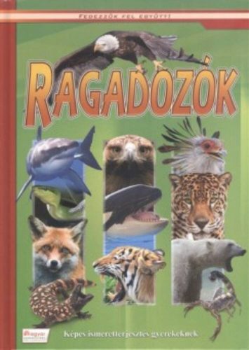 Ragadozók - képes ismeretterjesztés gyerekeknek - fedezzük fel együtt!