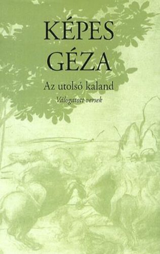 Az utolsó kaland - Válogatott versek - Képes Géza