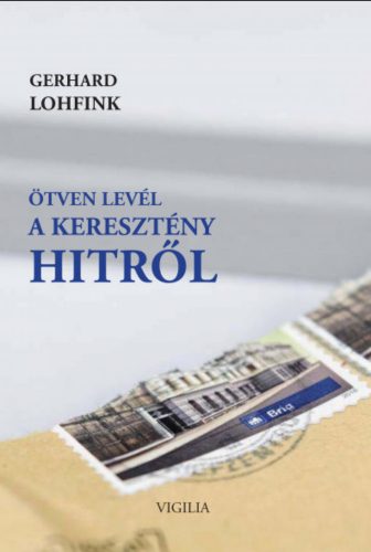 Ötven levél a keresztény hitről - Gerhard Lohfink