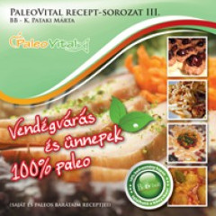 Vendégvárás és ünnepek - 100% paleo - PaleoVital recept-sorozat 3. - K. Pataki Márta