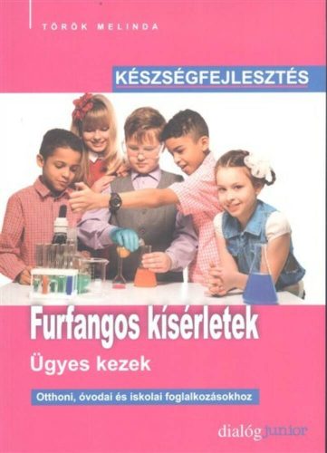 Furfangos kísérletek - Ügyes kezek  - Készségfejlesztés (Török Melinda)