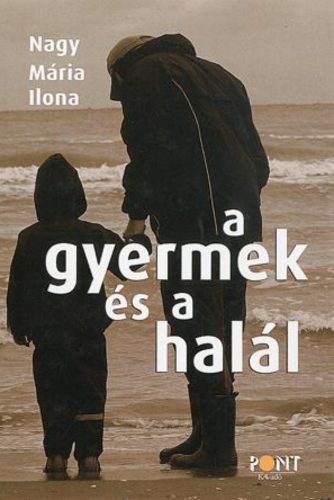 A gyermek és a halál - Nagy Mária Ilona