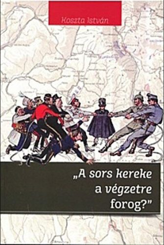 A sors kereke a végzetre forog? - Koszta István