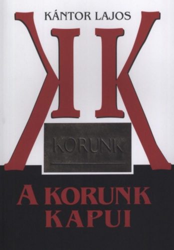 A Korunk kapui - 1959 (1957) - 1965. (március) - Kántor Lajos