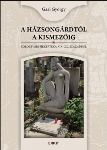 A HÁZSONGÁRDTÓL A KISMEZŐIG - KOLOZSVÁRI SÍRKERTEK A XIX-XX. SZÁZADBÓL