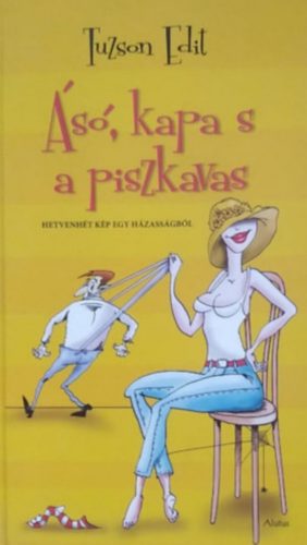 Ásó, kapa s a piszkavas - Hetvenhét kép egy házasságból - Tuzson Edit