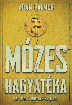 Mózes hagyatéka - Ősi titok a múltnak kútjából – Adam Palmer – Szépséghibás példány!