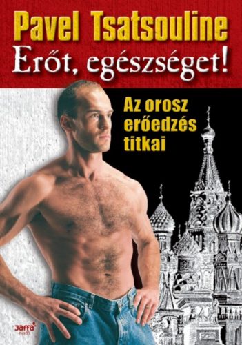 Erőt, egészséget!  - Az orosz erőedzés titkai - Pavel Tsatsouline - Szépséghibás példány!