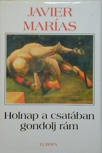 Holnap a csatában gondolj rám - Javier Marías - Szépséghibás példány!