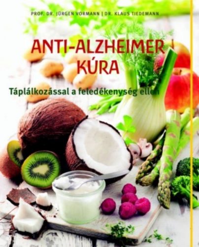 Anti-alzheimer kúra  - Táplálkozással a feledékenység ellen - Szépséghibás példány!