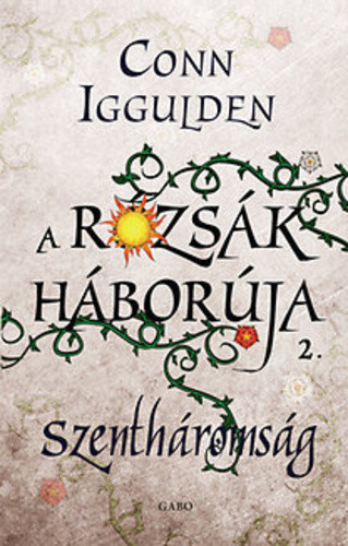 A rózsák háborúja 2. - Szentháromság - Conn Iggulden - Szépséghibás példány!