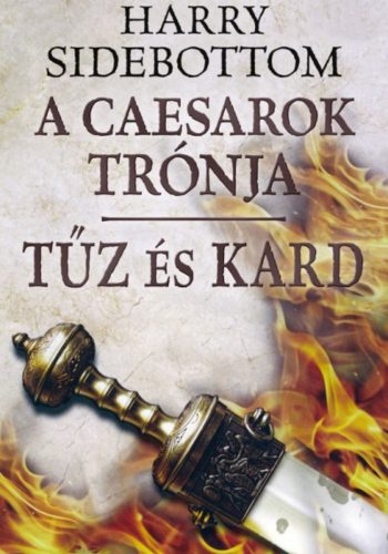 A caesarok trónja 3. - Tűz és kard - Harry Sidebottom - Szépséghibás példány!